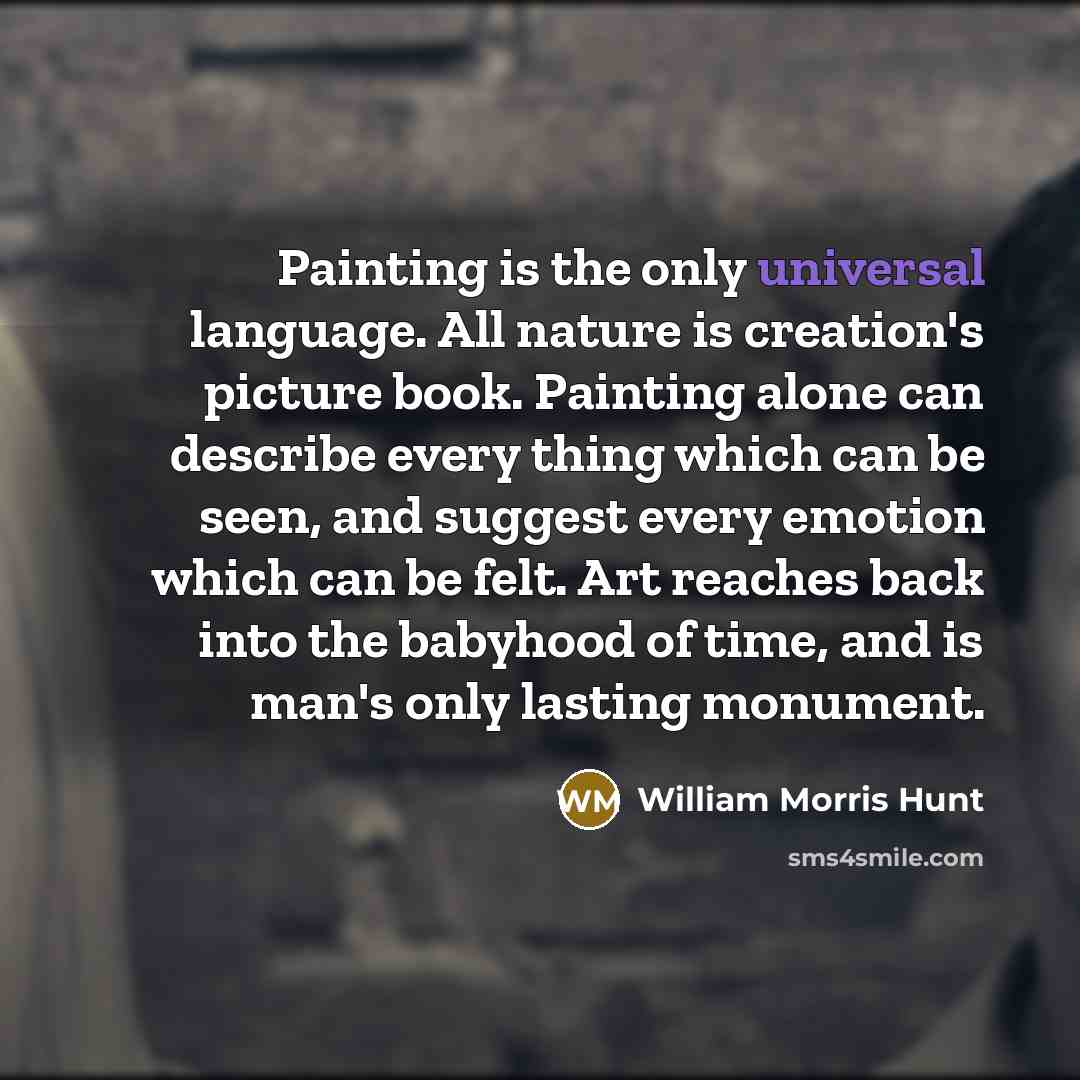 “Painting is the only universal language. All nature is creation's…” quote by William Morris Hunt