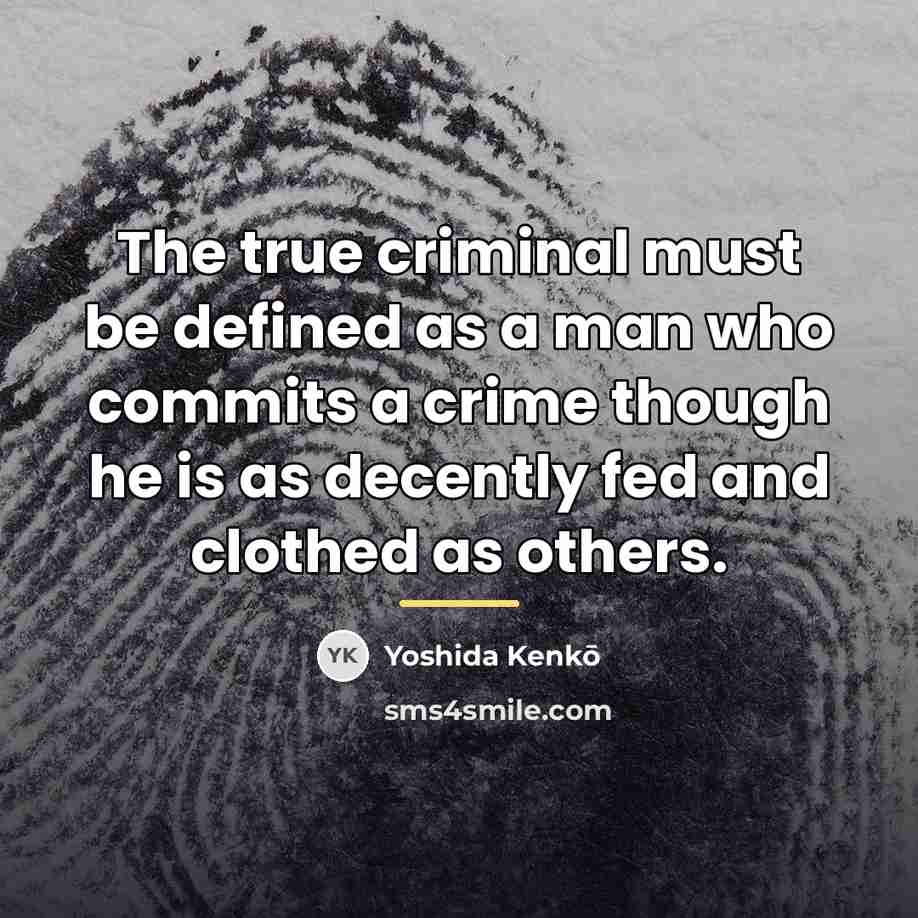 “The true criminal must be defined as a man who…” quote by Yoshida Kenko