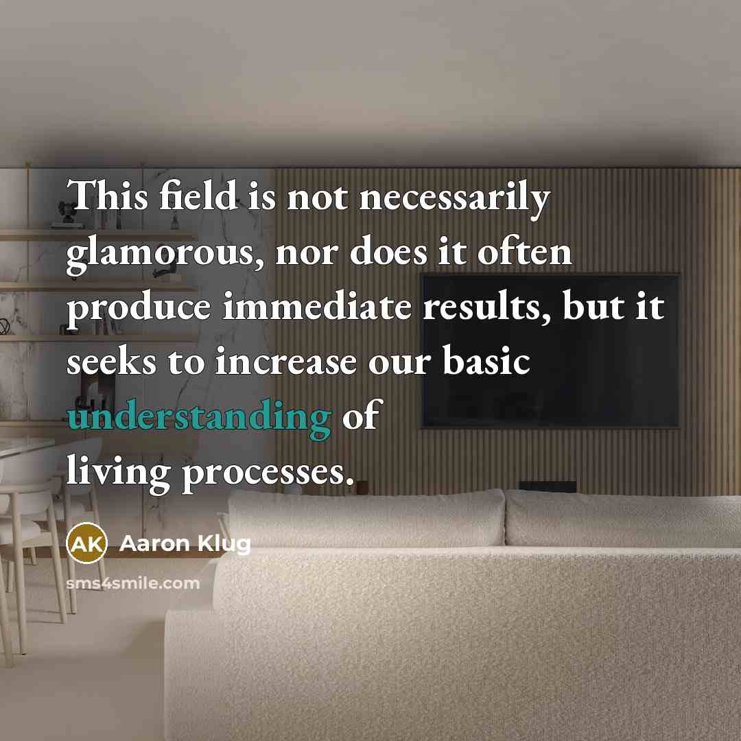 “This field is not necessarily glamorous, nor does it often…” quote by Aaron Klug