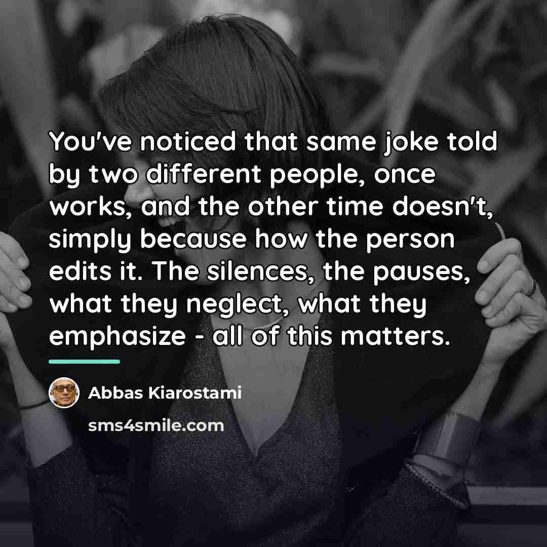 “You've noticed that same joke told by two different people,…” quote by Abbas Kiarostami