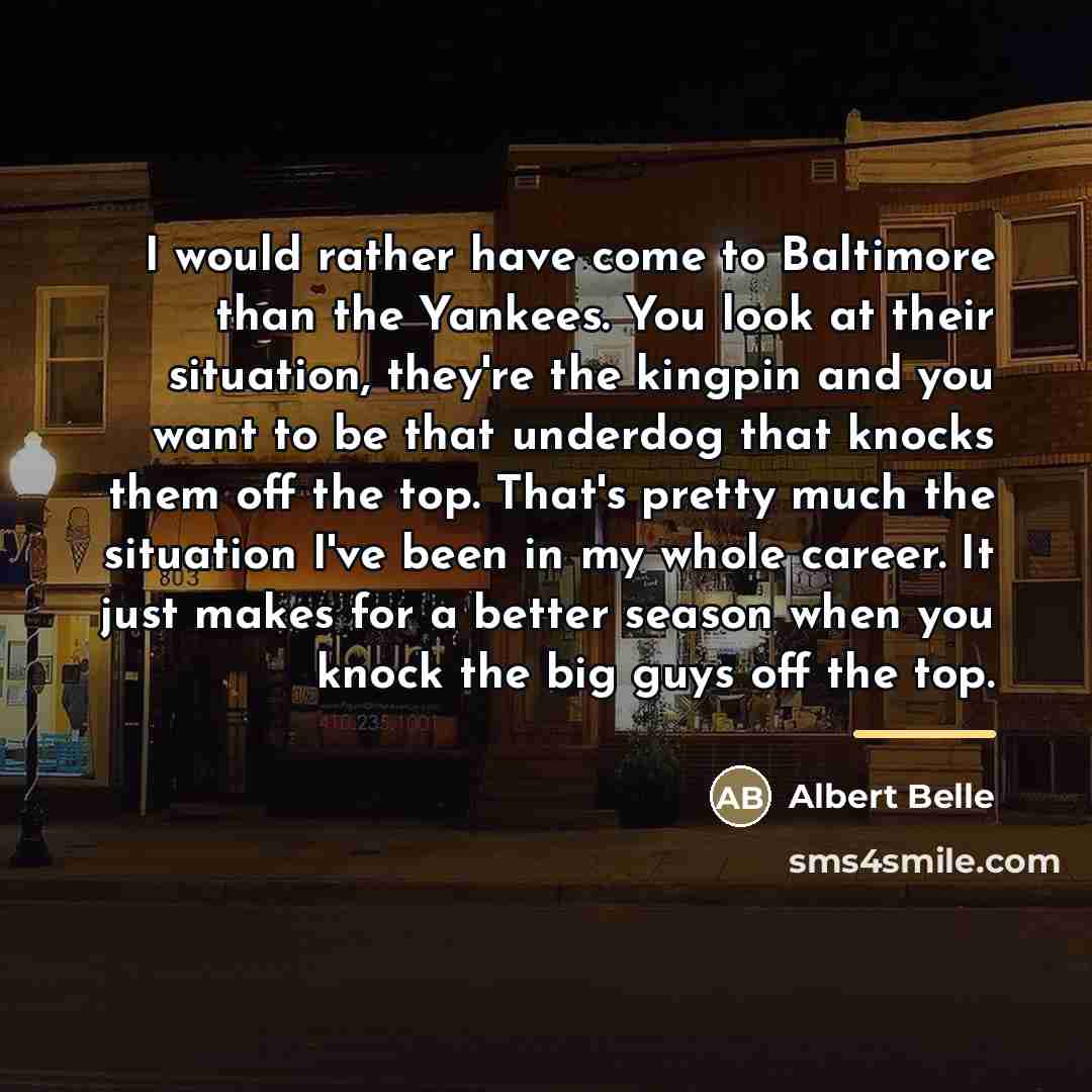 “I would rather have come to Baltimore than the Yankees.…” quote by Albert Belle