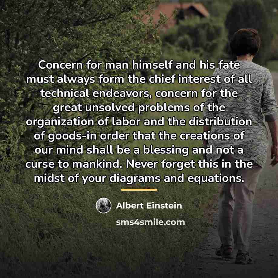 “Concern for man himself and his fate must always form…” quote by Albert Einstein