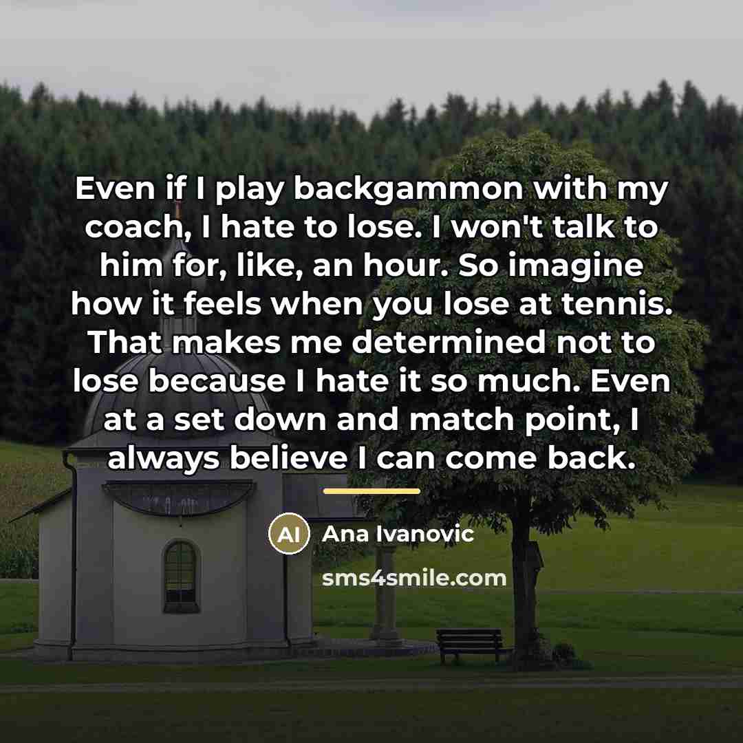 “Even if I play backgammon with my coach, I hate…” quote by Ana Ivanovic