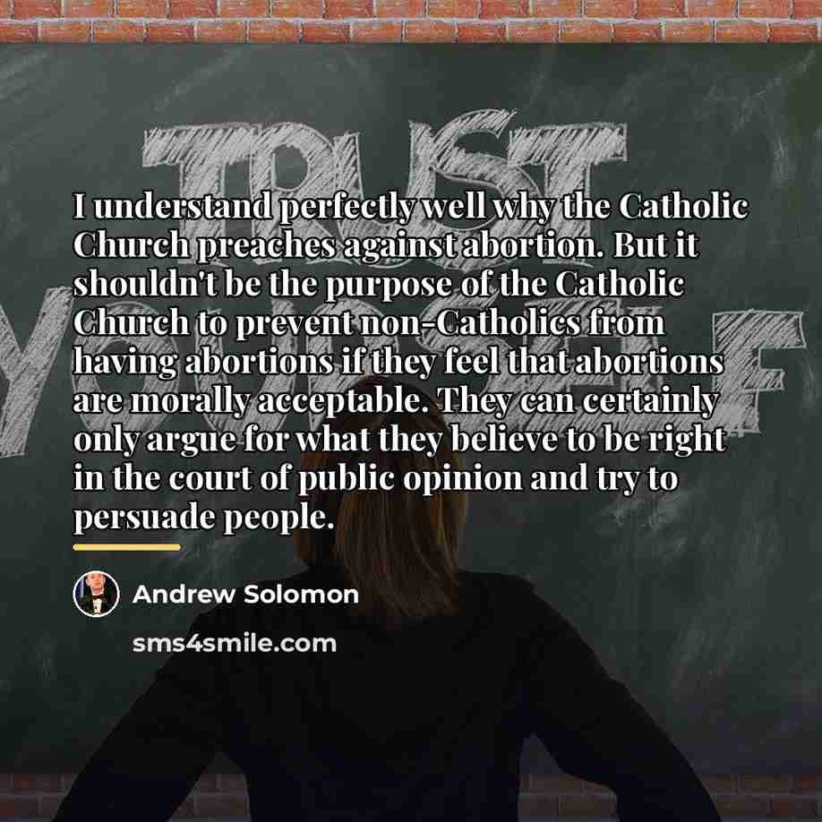 “I understand perfectly well why the Catholic Church preaches against…” quote by Andrew Solomon