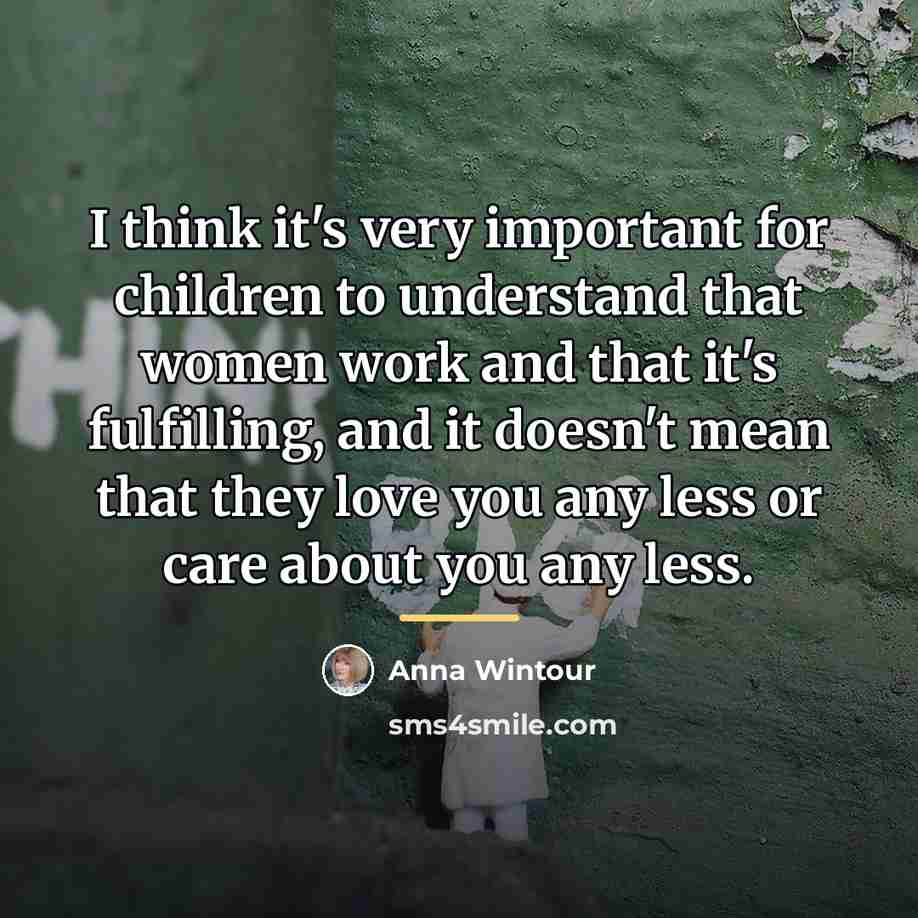 “I think it's very important for children to understand that…” quote by Anna Wintour