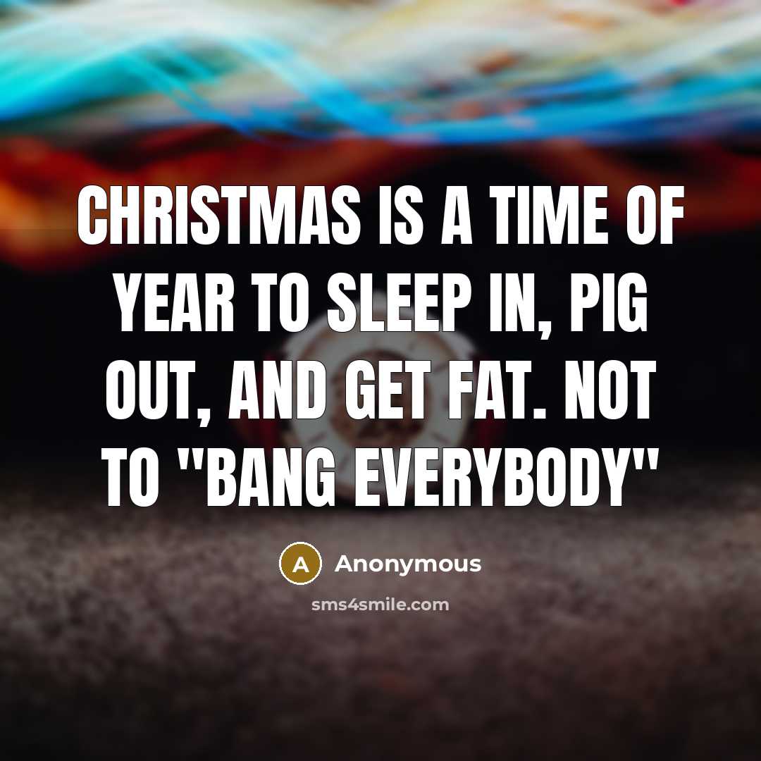 “Christmas is a time of year to sleep in, pig…” quote by Anonymous