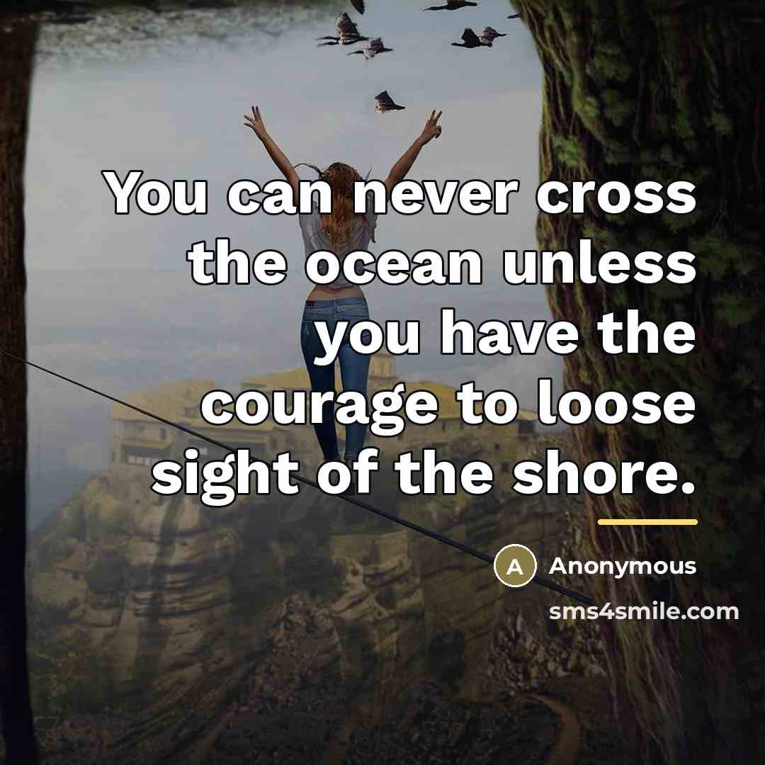 “You can never cross the ocean unless you have the…” quote by Christopher Columus