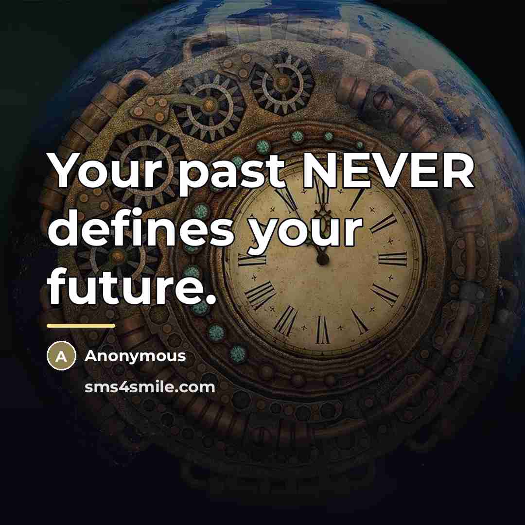 “Your past NEVER defines your future.…” quote by Anonymous