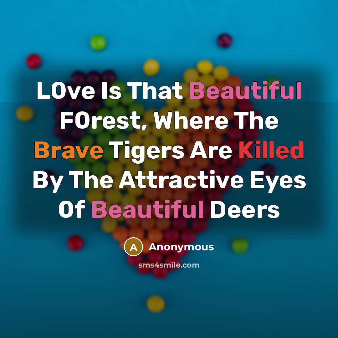 “L0ve Is That Beautiful F0rest, Where The Brave Tigers Are…” quote by Anonymous