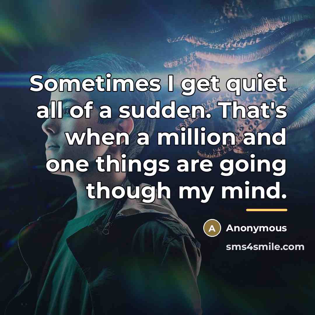 “Sometimes I get quiet all of a sudden. That's when…” quote by Anonymous