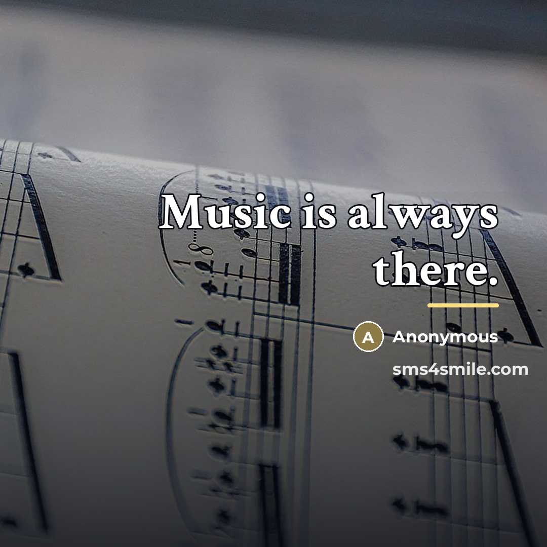 “Music is always there.…” quote by Anonymous