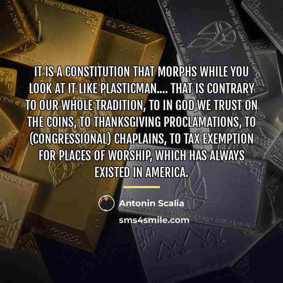 “It is a Constitution that morphs while you look at…” quote by Antonin Scalia