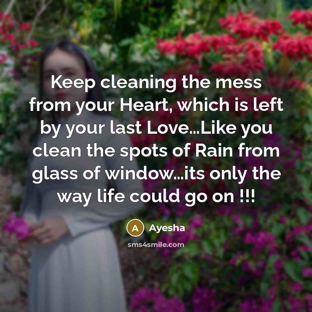 “Keep cleaning the mess from your Heart, which is left…” quote by Ayesha