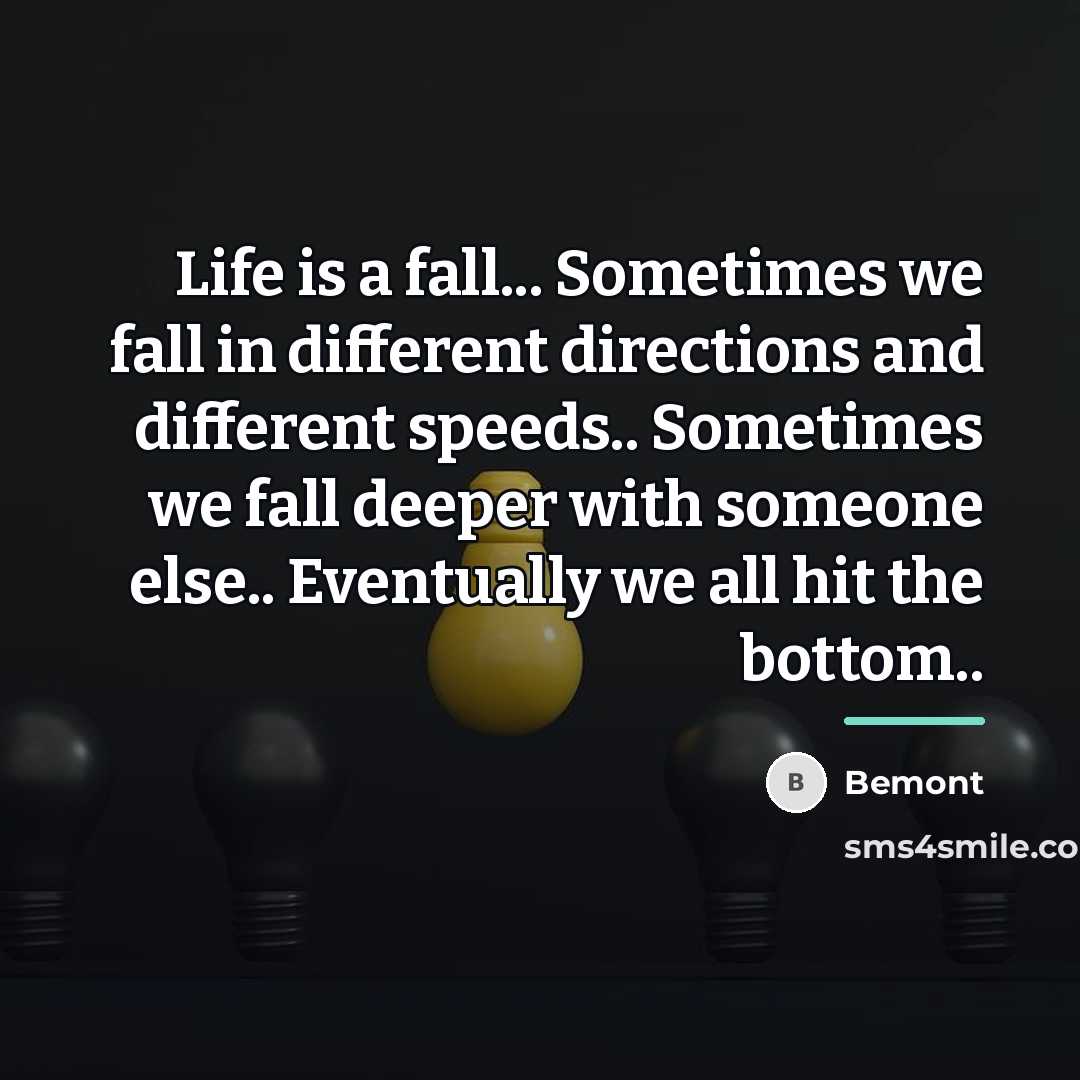“Life is a fall... Sometimes we fall in different directions…” quote by Bemont
