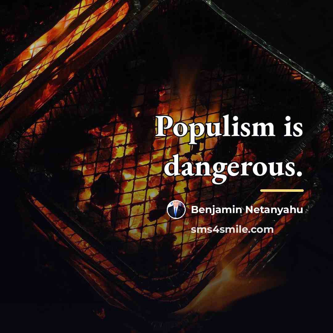 “Populism is dangerous.…” quote by Benjamin Netanyahu