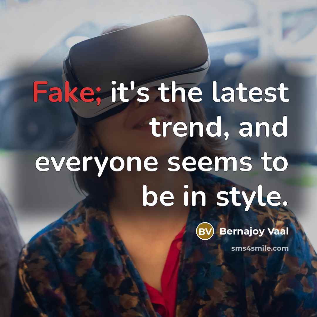 “Fake; it's the latest trend, and everyone seems to be…” quote by Bernajoy Vaal