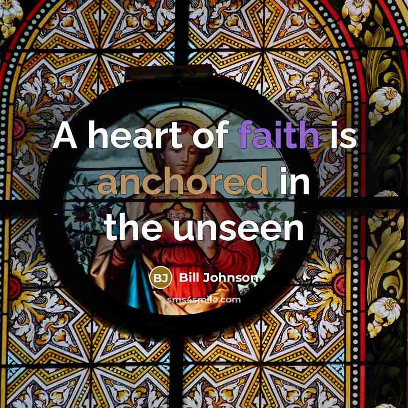 “A heart of faith is anchored in the unseen” quote by Bill Johnson