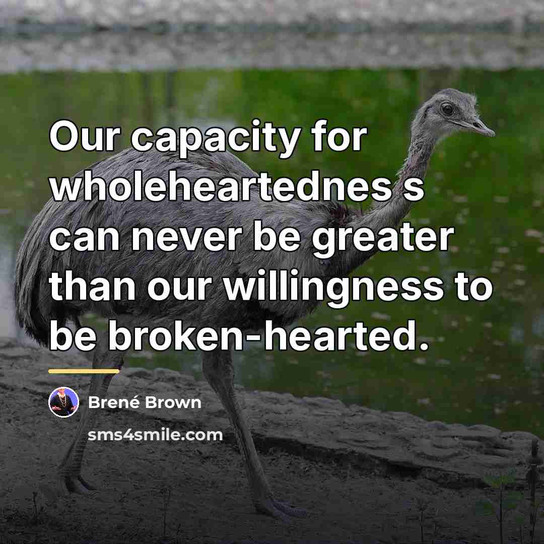 “Our capacity for wholeheartednes s can never be greater than…” quote by Brené Brown