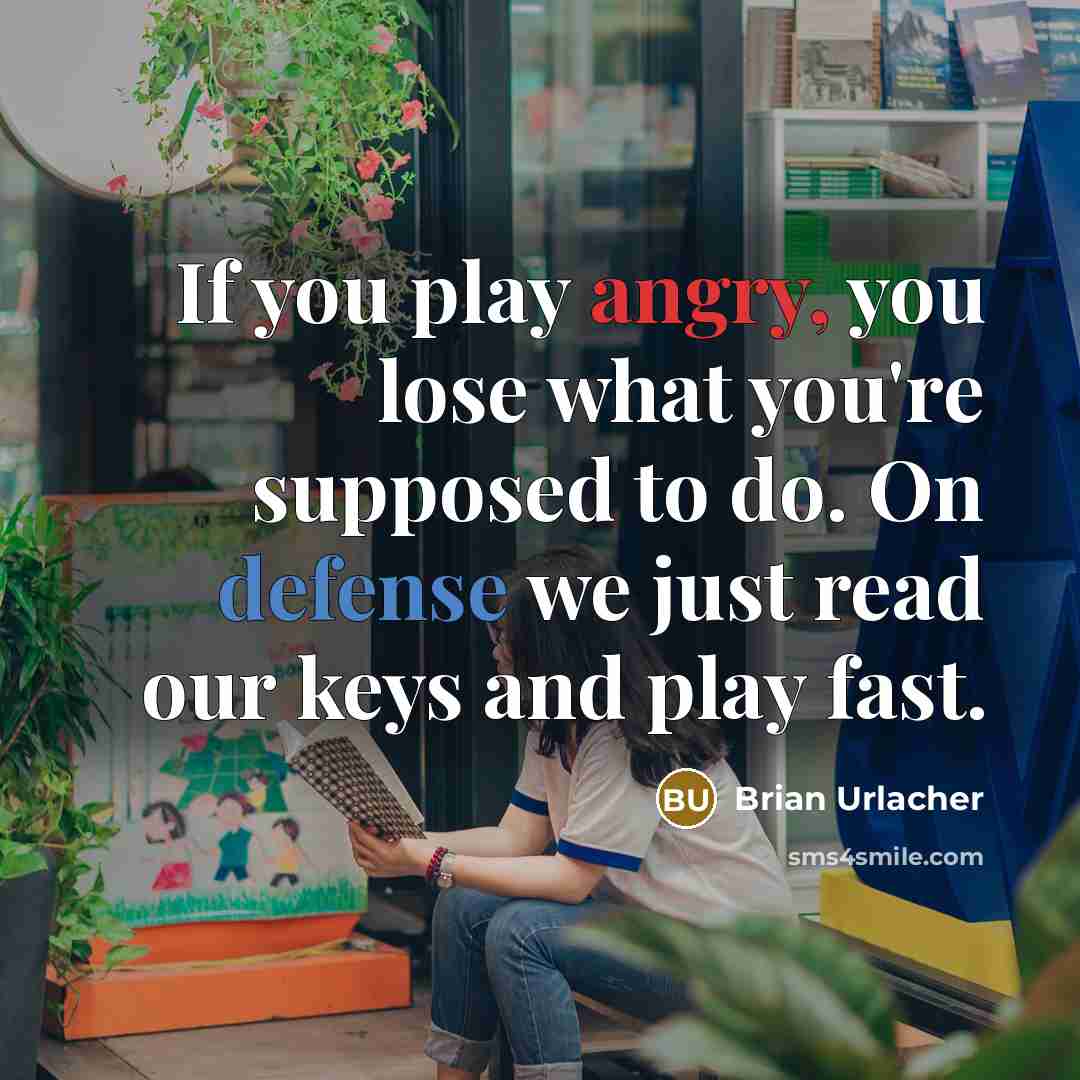 “If you play angry, you lose what you're supposed to…” quote by Brian Urlacher