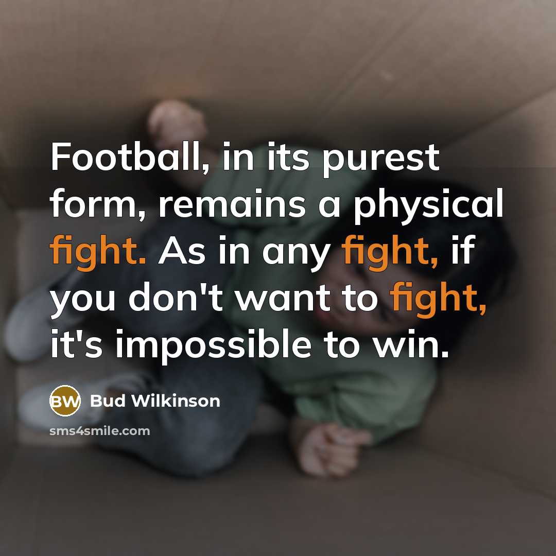 “Football, in its purest form, remains a physical fight. As…” quote by Bud Wilkinson