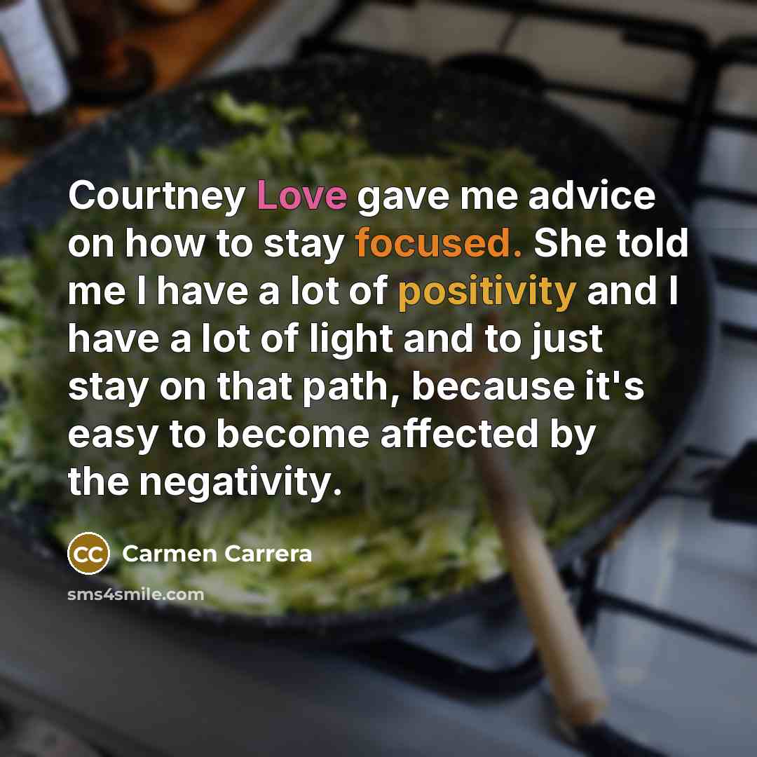 “Courtney Love gave me advice on how to stay focused.…” quote by Carmen Carrera