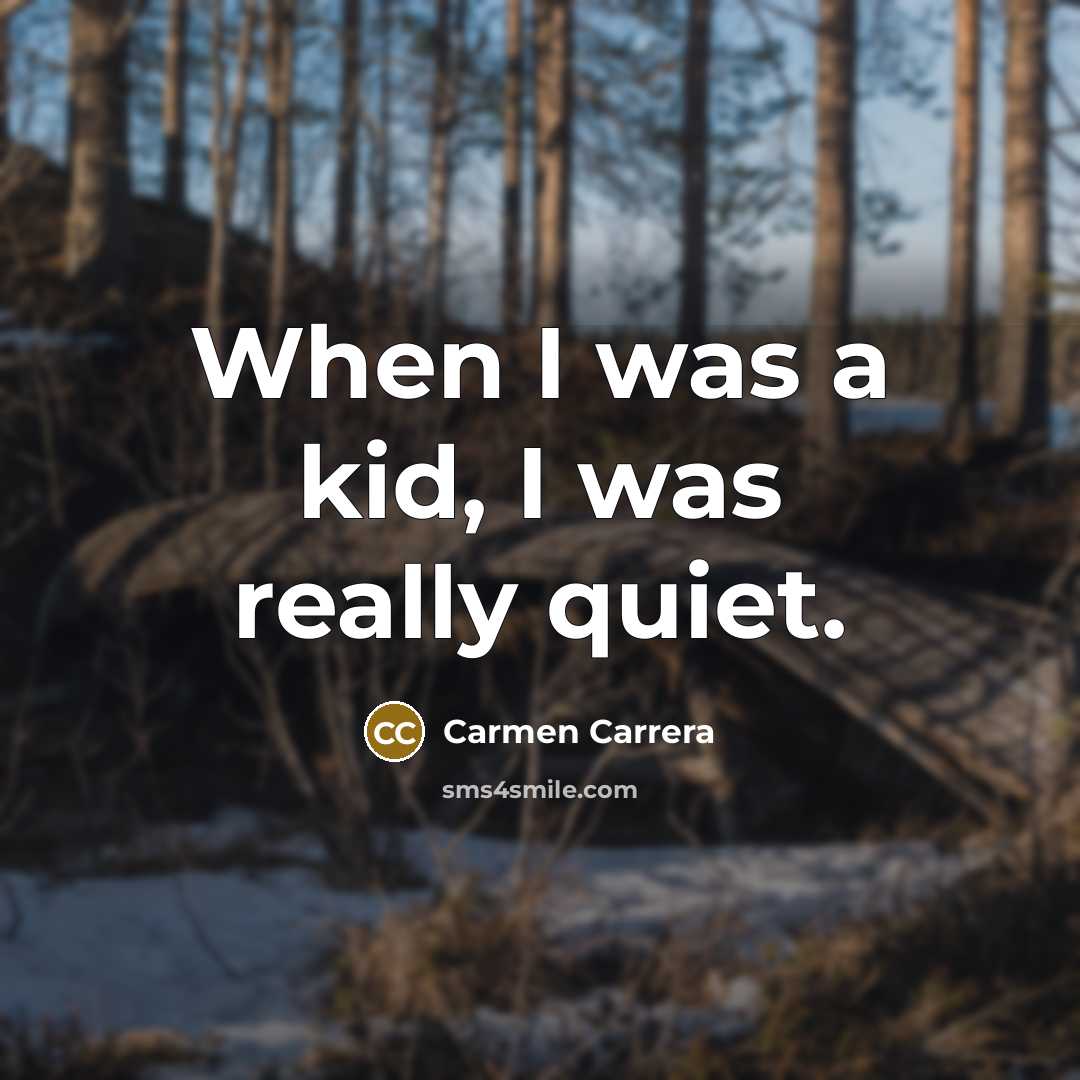 “When I was a kid, I was really quiet.…” quote by Carmen Carrera