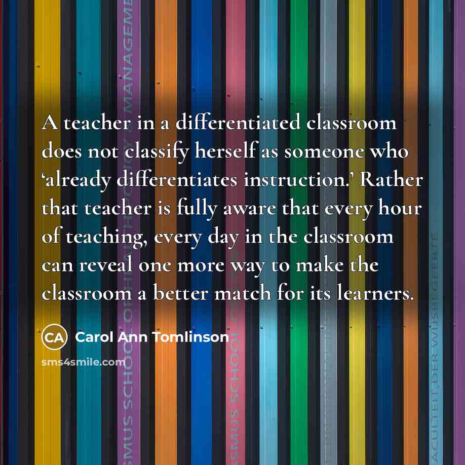 “A teacher in a differentiated classroom does not classify herself…” quote by Carol Ann Tomlinson