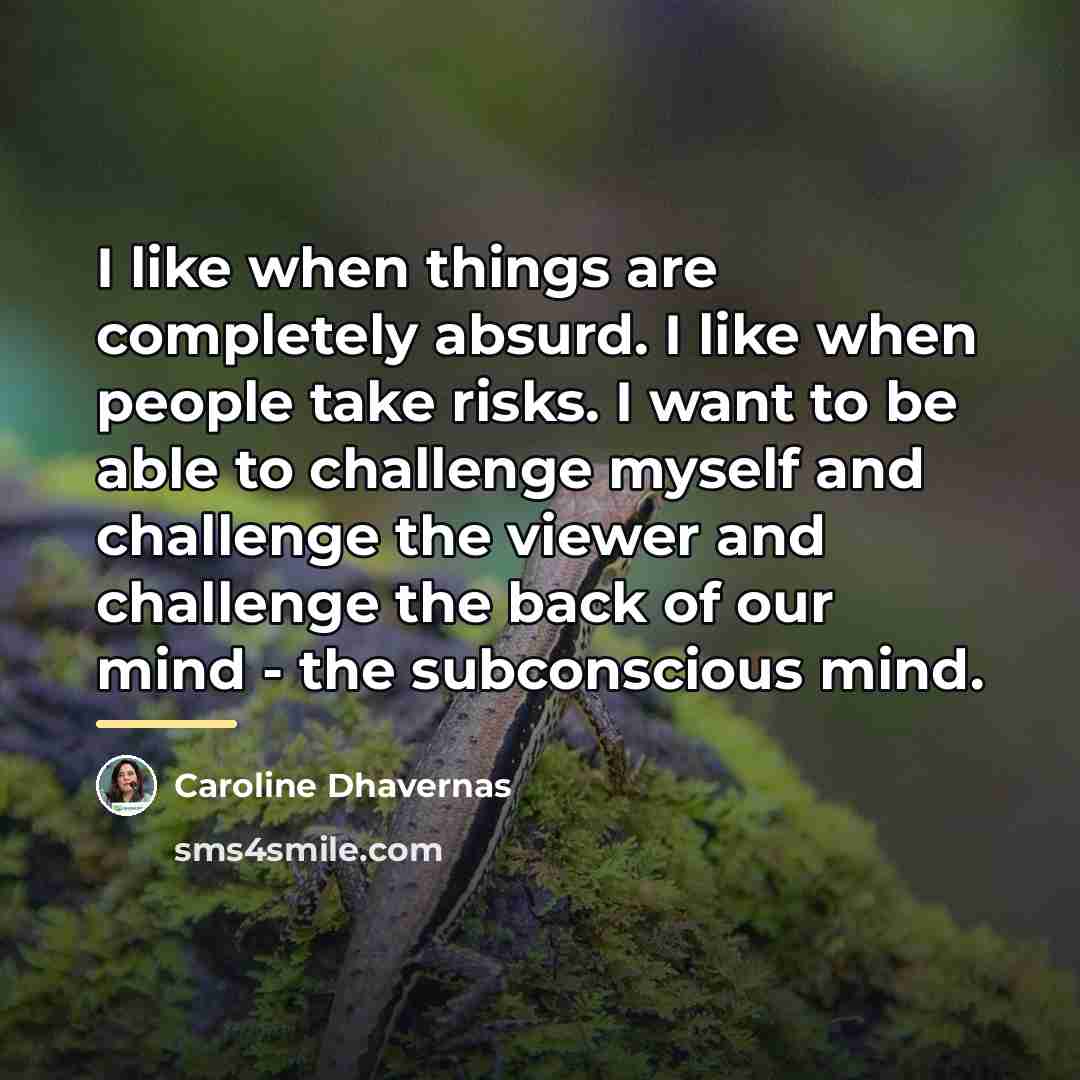 “I like when things are completely absurd. I like when…” quote by Caroline Dhavernas