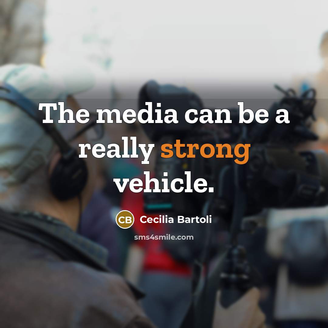 “The media can be a really strong vehicle.…” quote by Cecilia Bartoli