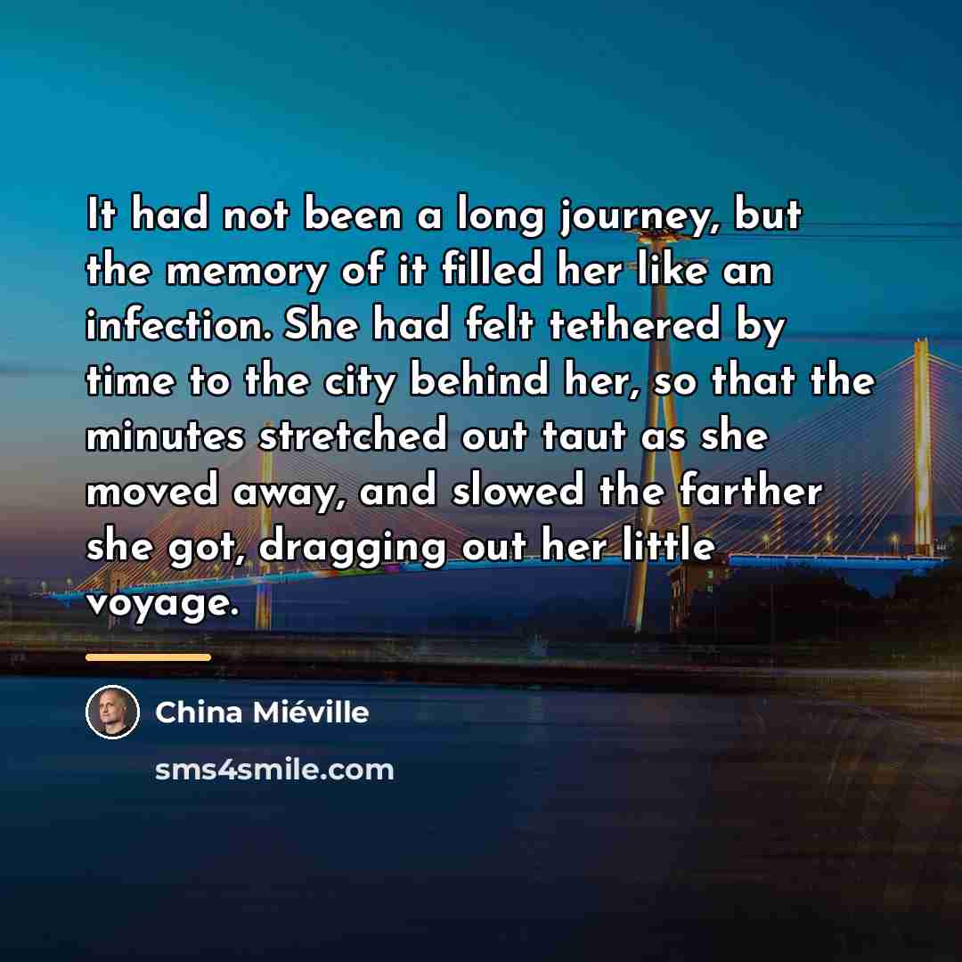 “It had not been a long journey, but the memory…” quote by China Mieville