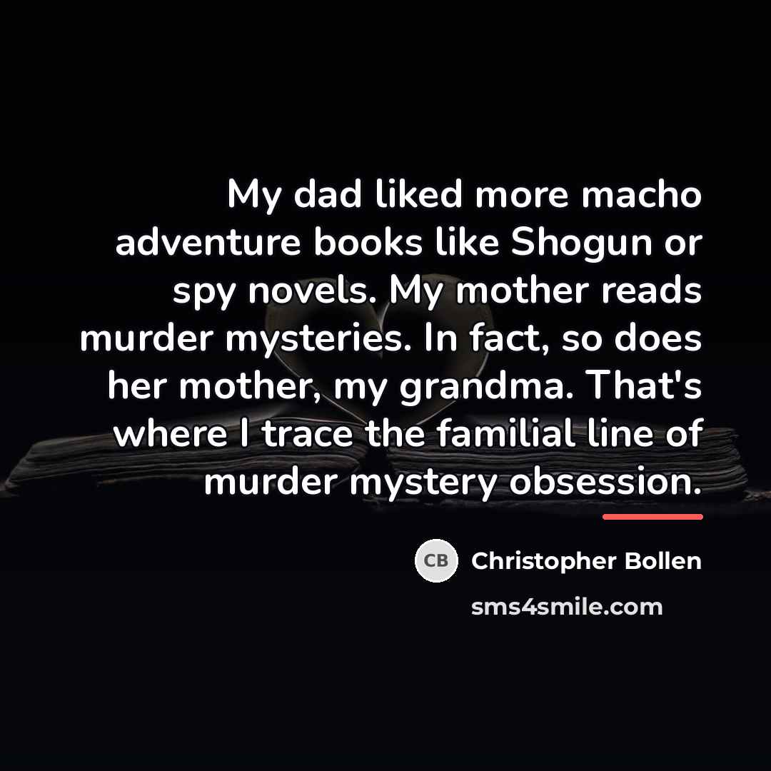 “My dad liked more macho adventure books like Shogun or…” quote by Christopher Bollen