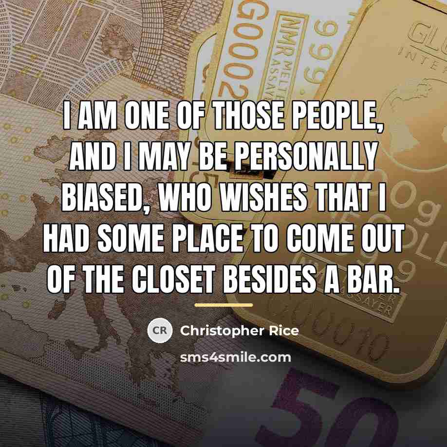 “I am one of those people, and I may be…” quote by Christopher Rice