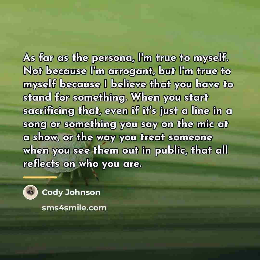 “As far as the persona, I'm true to myself. Not…” quote by Cody Johnson