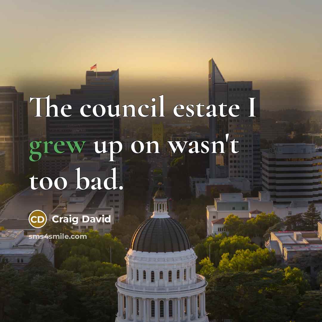 “The council estate I grew up on wasn't too bad.…” quote by Craig David