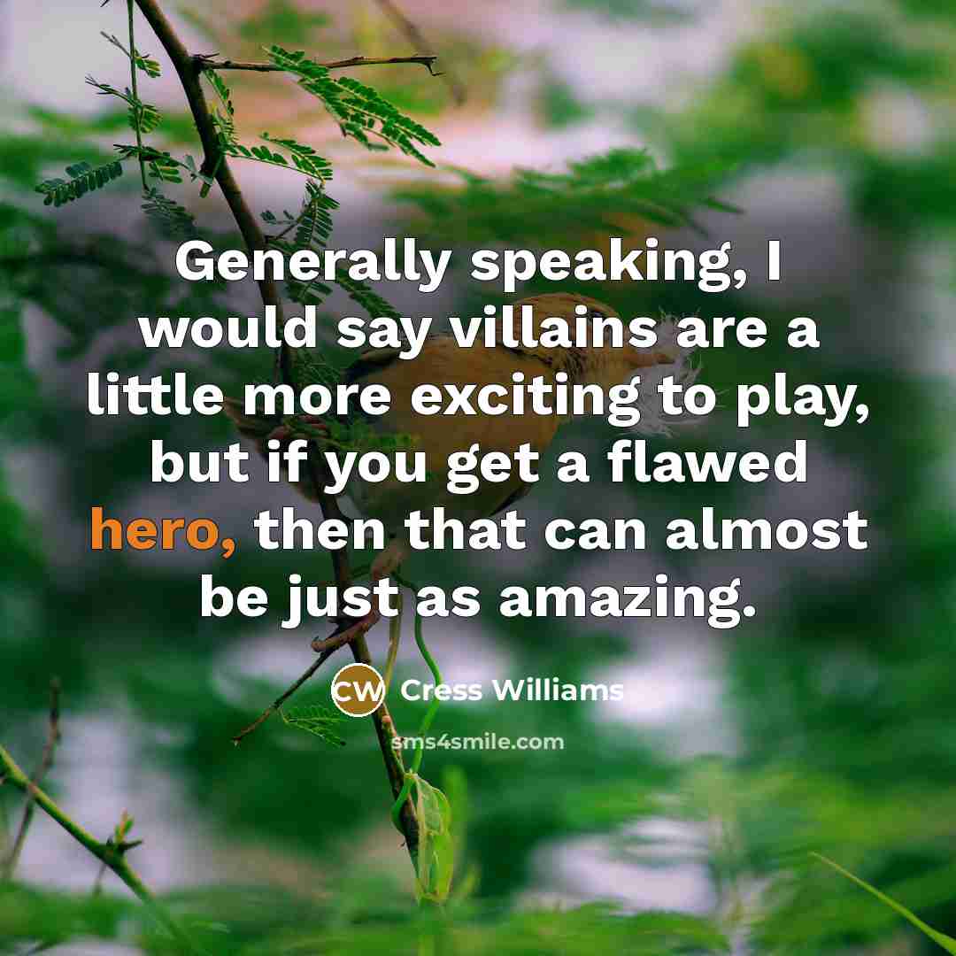 “Generally speaking, I would say villains are a little more…” quote by Cress Williams