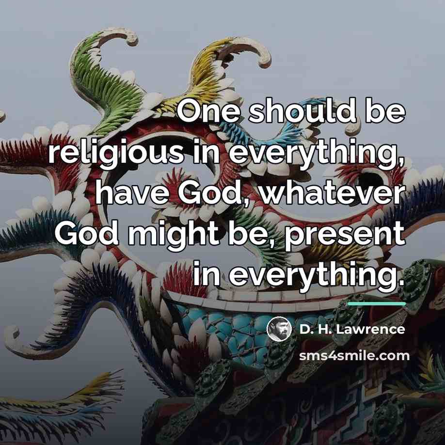 “One should be religious in everything, have God, whatever God…” quote by D. H. Lawrence