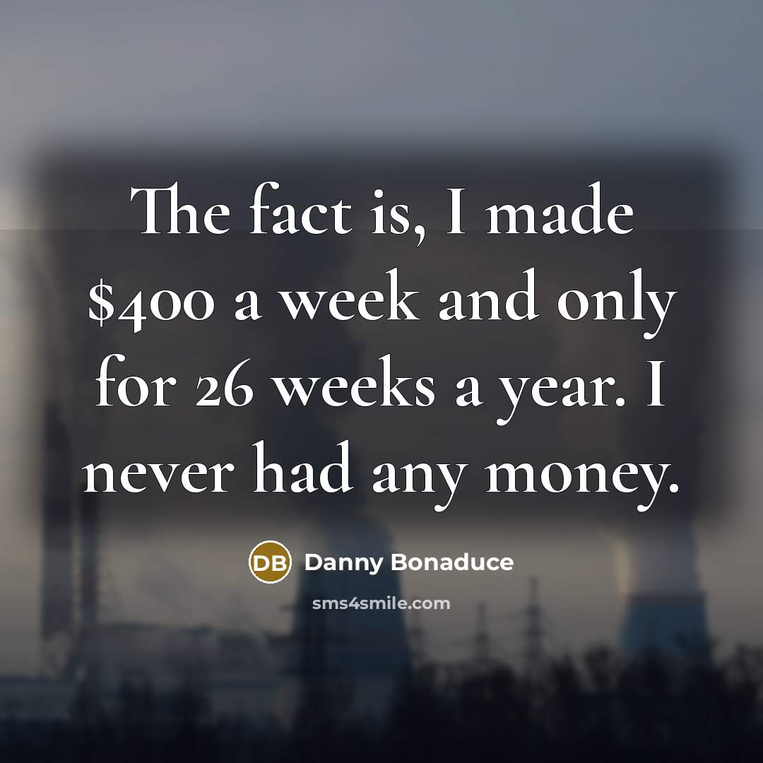 “The fact is, I made $400 a week and only…” quote by Danny Bonaduce