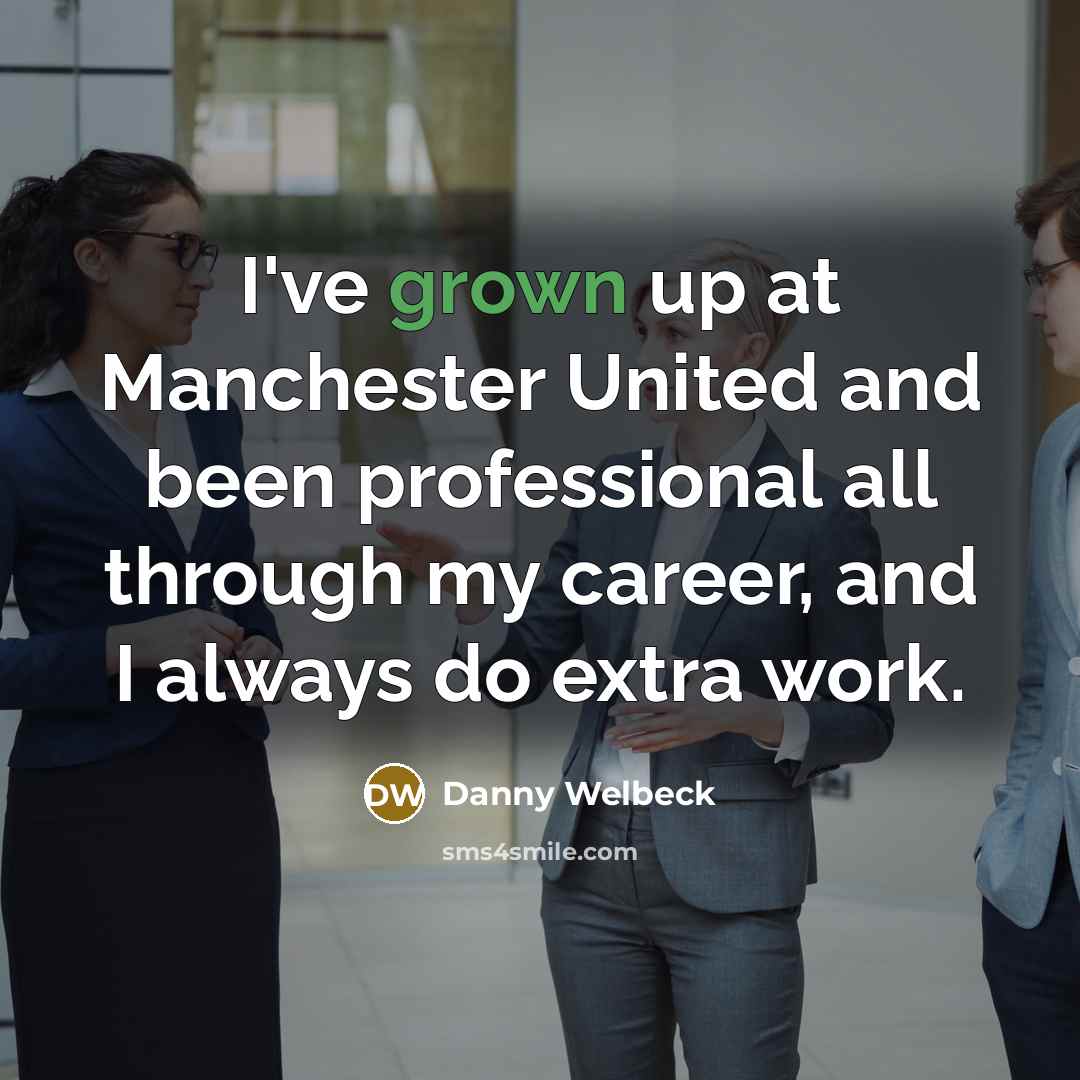 “I've grown up at Manchester United and been professional all…” quote by Danny Welbeck