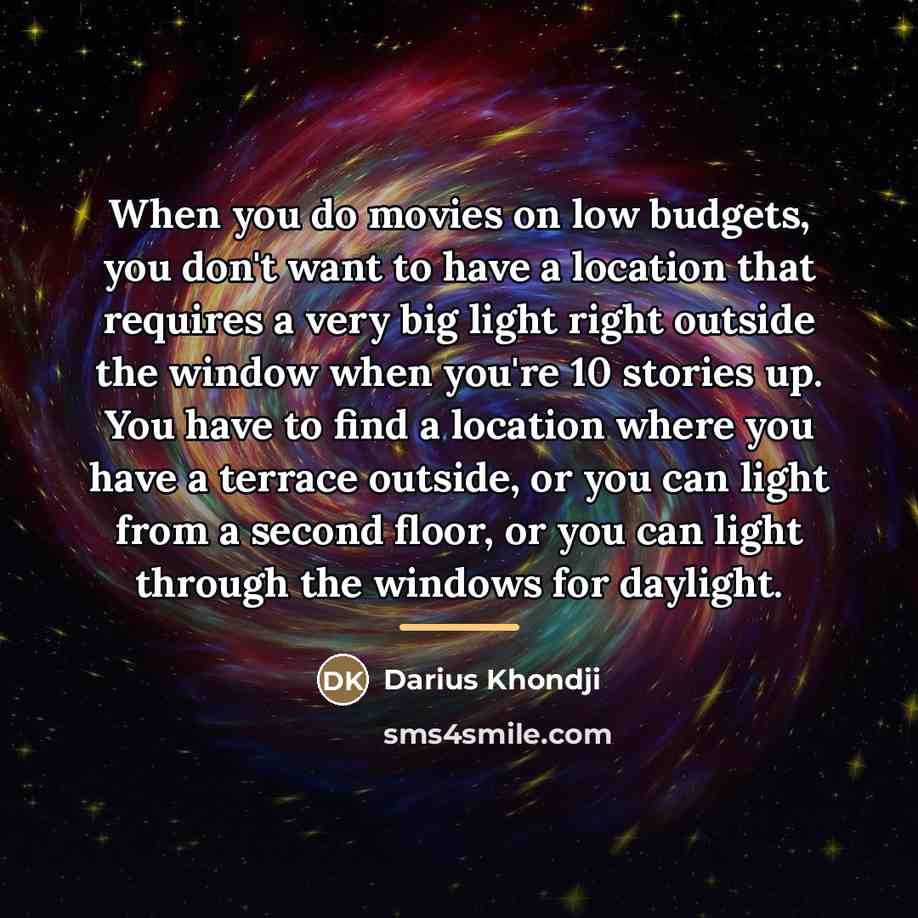 “When you do movies on low budgets, you don't want…” quote by Darius Khondji