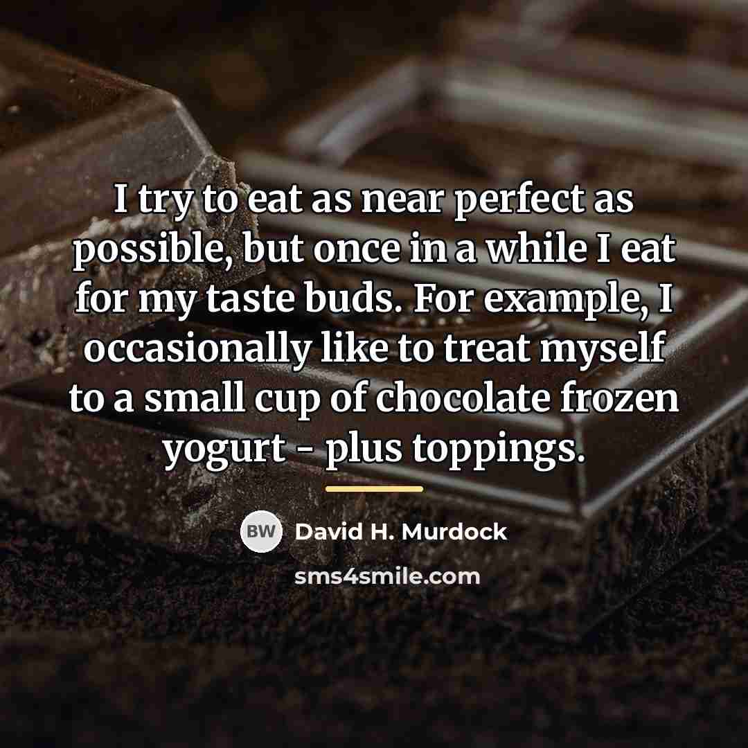 “I try to eat as near perfect as possible, but…” quote by David H. Murdock