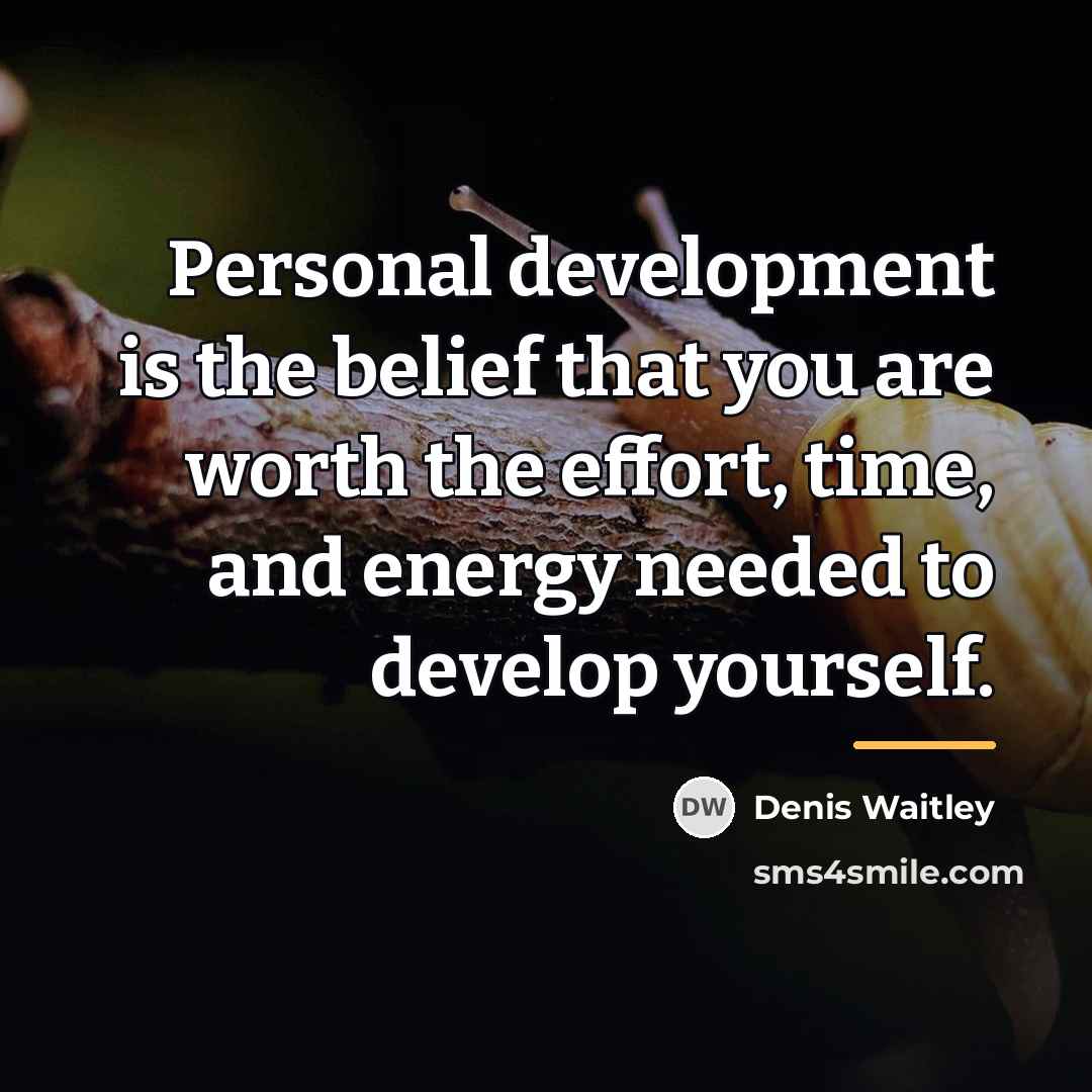 “Personal development is the belief that you are worth the…” quote by Denis Waitley