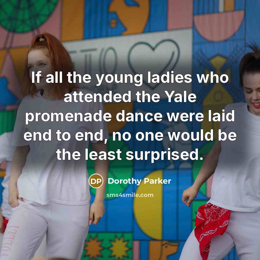 “If all the young ladies who attended the Yale promenade…” quote by Dorothy Parker