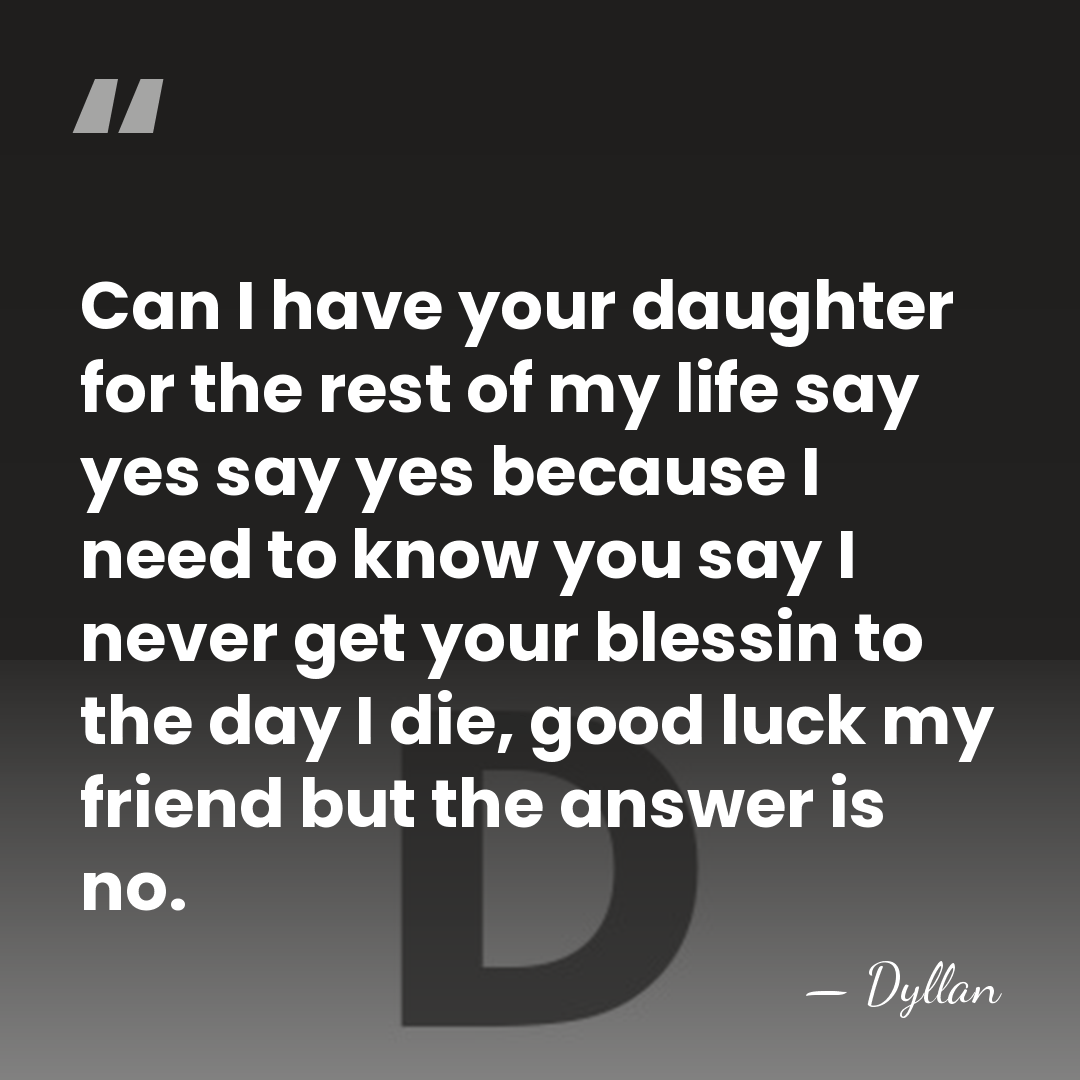 Can I have your daughter for the rest of my life say&hellip; - Dyllan