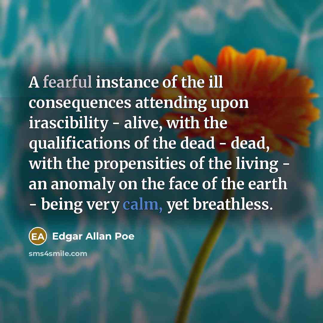 “A fearful instance of the ill consequences attending upon irascibility…” quote by Edgar Allan Poe