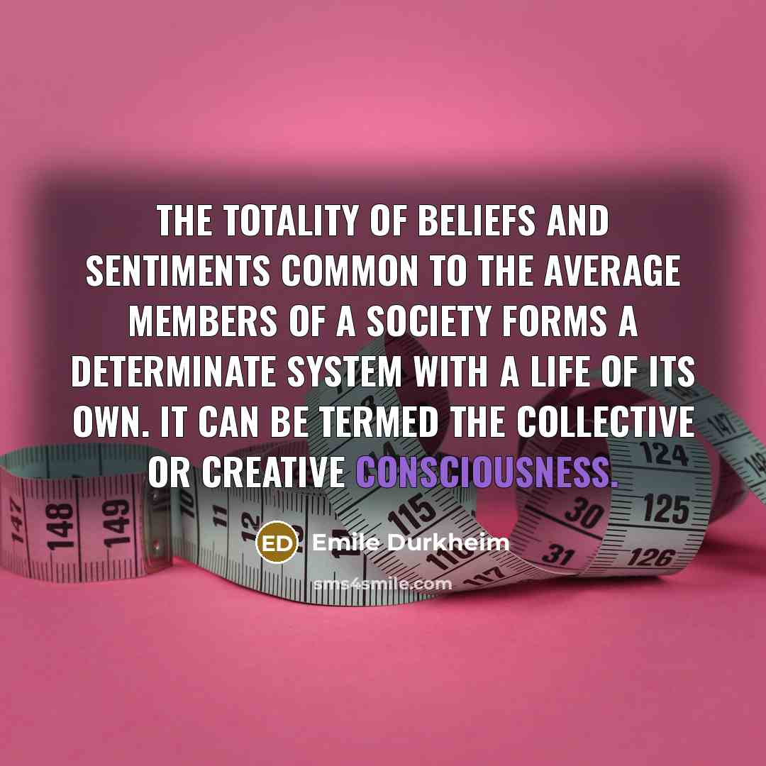 “The totality of beliefs and sentiments common to the average…” quote by Emile Durkheim
