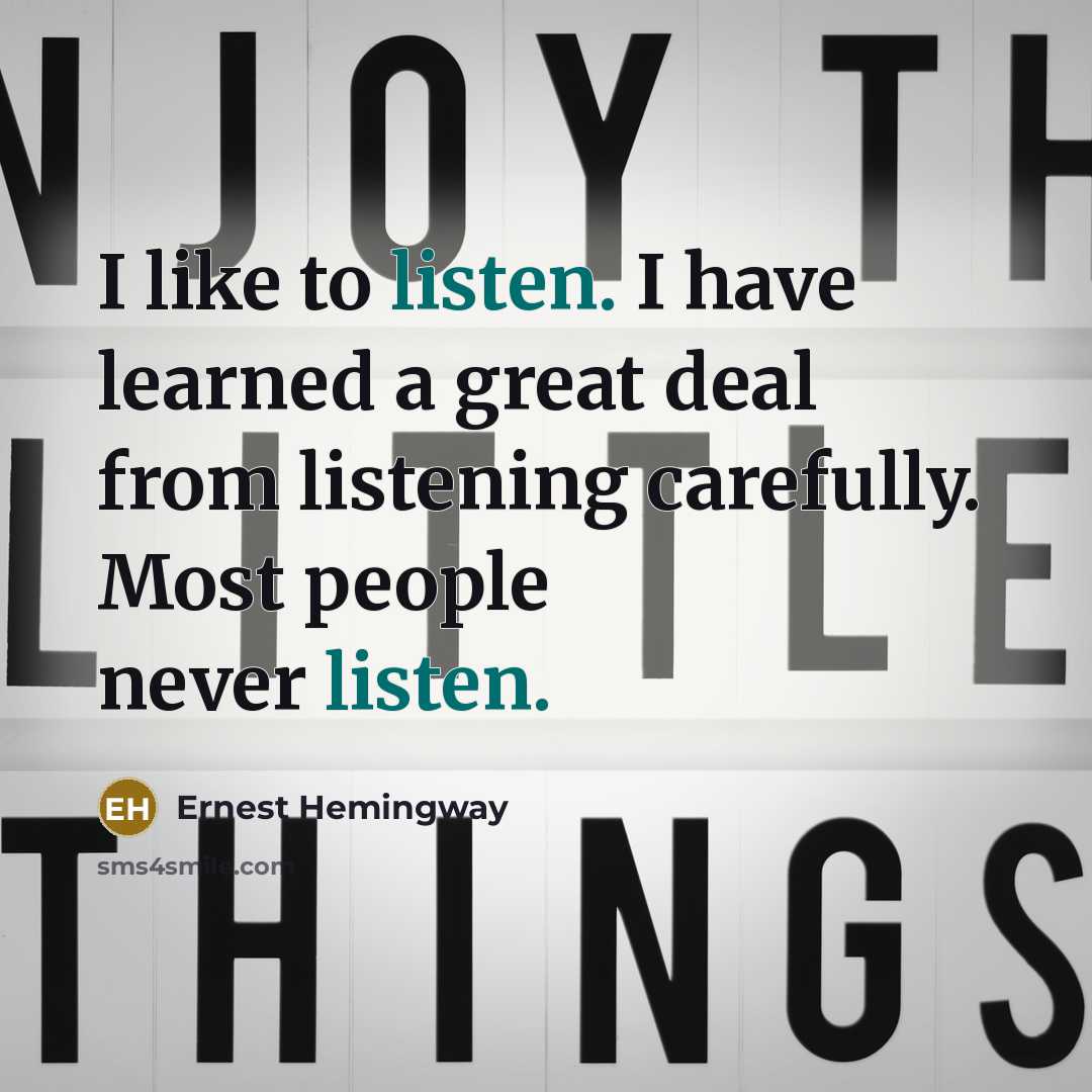 “I like to listen. I have learned a great deal…” quote by Ernest Hemingway