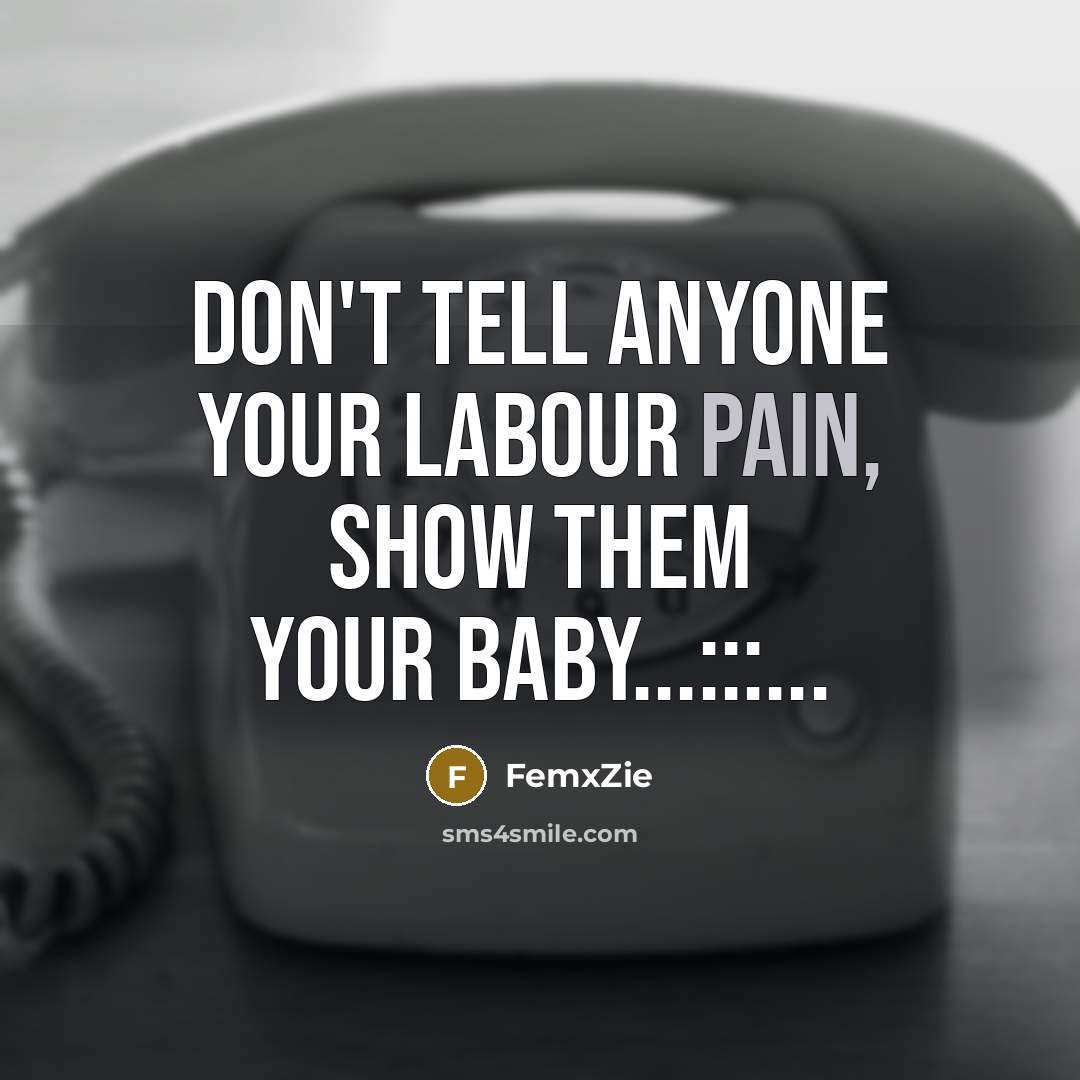 “Don't tell anyone your labour pain, show them your baby...:::...” quote by FemxZie