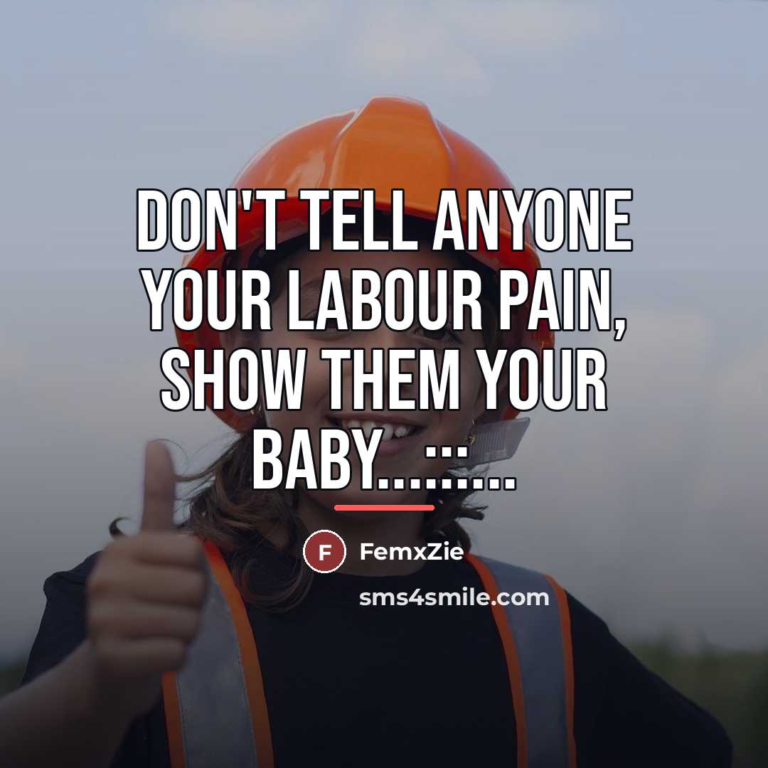 “Don't tell anyone your labour pain, show them your baby...:::...…” quote by FemxZie