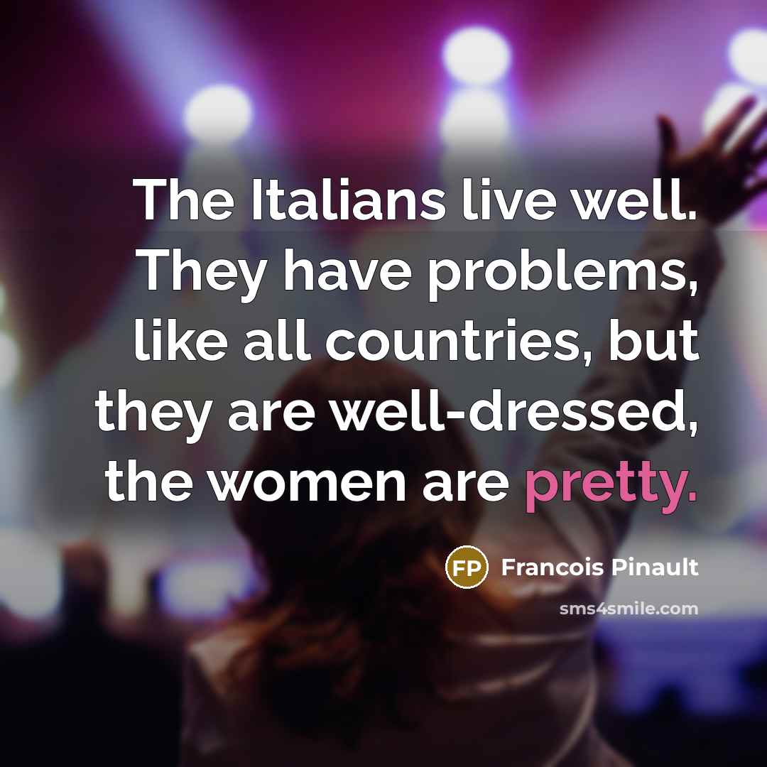 “The Italians live well. They have problems, like all countries,…” quote by Francois Pinault