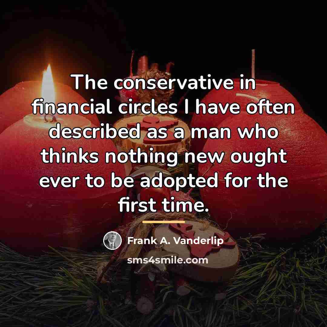 “The conservative in financial circles I have often described as…” quote by Frank A. Vanderlip